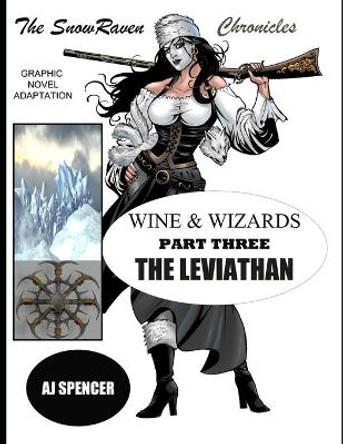 The SnowRaven Chronicles: Wine & Wizards Graphic Novel Adaptation-Part Three: The Leviathan Aj Spencer 9798552312351