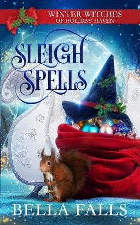 Sleigh Spells: A Christmas Paranormal Cozy Mystery Bella Falls 9798561945052