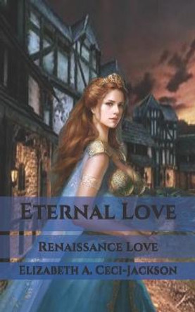 Eternal Love: Renaissance Love Elizabeth a Ceci-Jackson 9798568601852