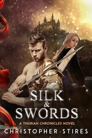 Silk & Swords by Christopher Stires