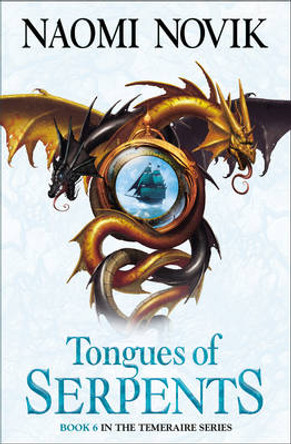 Tongues of Serpents (The Temeraire Series, Book 6) Naomi Novik 9780007256785
