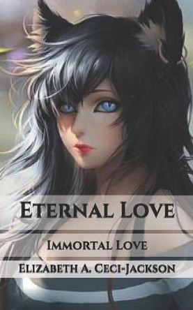 Eternal Love: Immortal Love Elizabeth a Ceci-Jackson 9798568846871