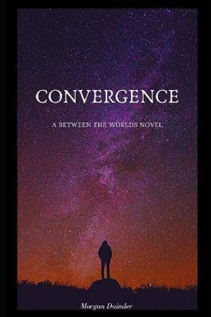 Convergence: A Between the Worlds Novel Morgan Daimler 9798572293364