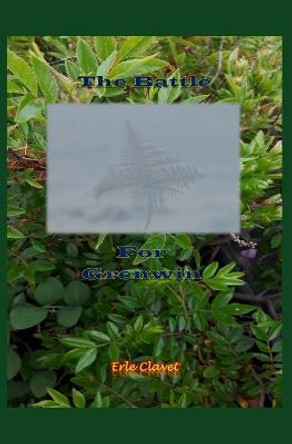 The Battle For Grenwin by Erle Clavet
