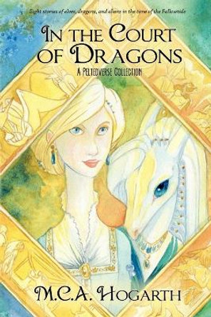 In the Court of Dragons: A Peltedverse Collection in the Fallowtide Period M C a Hogarth 9798579187123