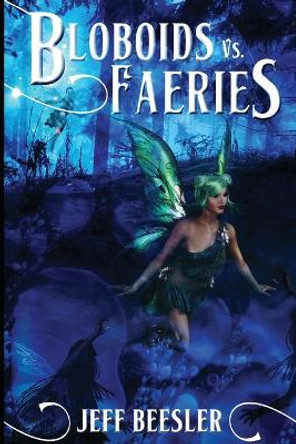 Bloboids Vs. Faeries Jeff Beesler 9798583311729