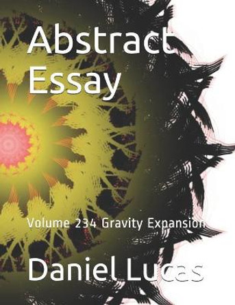 Abstract Essay: Volume 234 Gravity Expansion Daniel Lucas 9798591219666