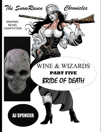 The SnowRaven Chronicles: Wine & Wizards Graphic Novel Adaptation- Part Five: Bride of Death Aj Spencer 9798585843662