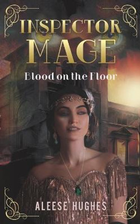 Inspector Mage: Blood on the Floor Aleese Hughes 9798587727342