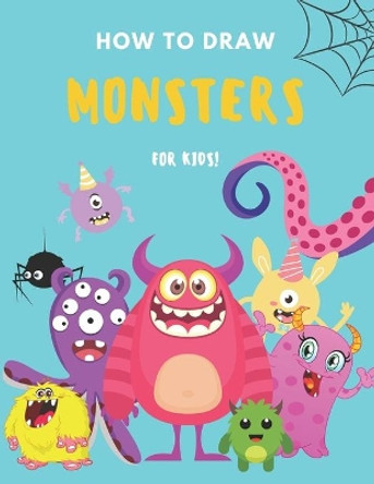 How to Draw Monsters: A Fun and Simple Step by Step Drawing and Activity Book for Boys and Girls to Learn to Draw Warm Lemon Publishing 9798590135806