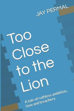 Too Close to the Lion by Jay Permal