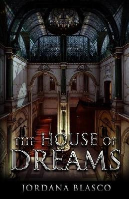 The House Of Dreams by Jordana Blasco
