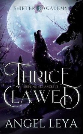 Thrice Clawed: Shifter Academy Angel Leya 9798596451900