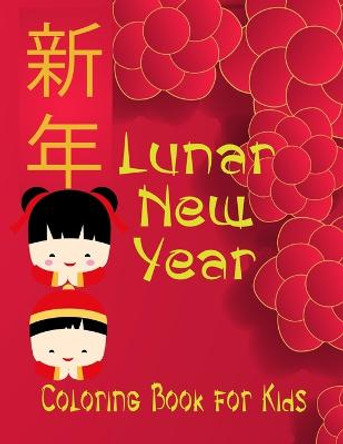 Lunar New Year coloring book for kids: tween boys and girls celebrate and learn Chinese culture with fun zodiac animals, lanterns, lucky symbols of good fortune and more Kurious Kid 9798596466188