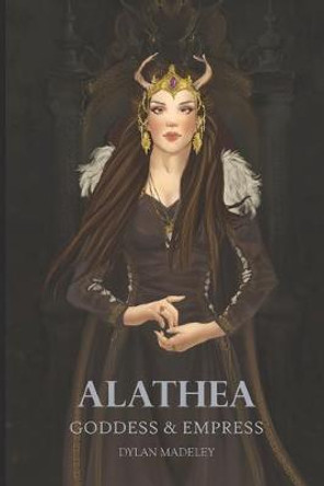 Alathea: Goddess & Empress Dylan Madeley 9798623072184