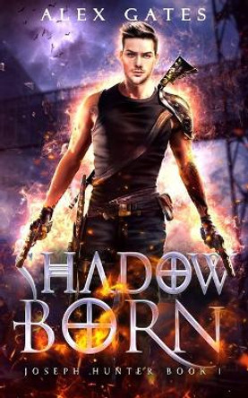 Shadow Born: A Joseph Hunter Novel: Book 1 Alex Gates 9798633132595