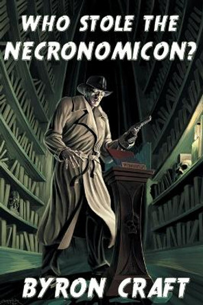 Who Stole the Necronomicon? Byron Craft 9798628332115