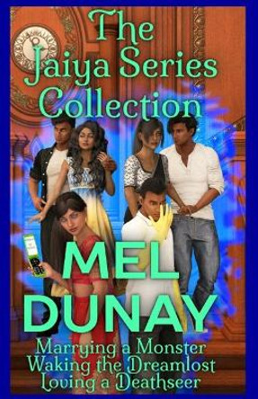 The Jaiya Series Collection: Marrying a Monster, Waking the Dreamlost, Loving a Deathseer Mel Dunay 9798633176827