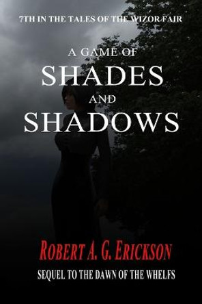 A Game of Shades and Shadows Robert a G Erickson 9798620644193