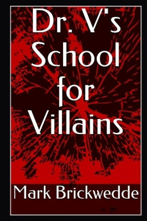 Dr. V's School for Villains Mark Brickwedde 9798637609635
