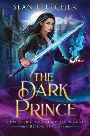 The Dark Prince (New York Academy of Magic Book 4) Sean Fletcher 9798634524450