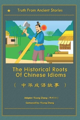 The Historical Roots Of Chinese Idioms Yisong Zhang 9798645017729