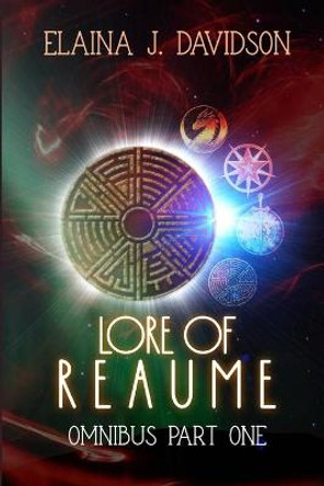 Lore of Reaume Omnibus Edition: Part One Elaina J Davidson 9798643746652