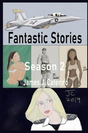 Fantastic Stories: Season 2 James J Caterino 9798647088925