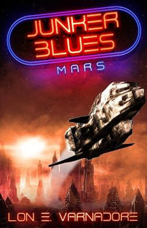 Junker Blues: Mars: Junker Blues series Lon E Varnadore 9798652756352
