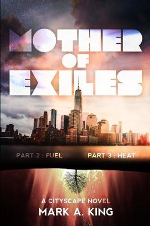 Mother of Exiles: Part Two: Fuel and Part Three: Heat Mark a King 9798652944957