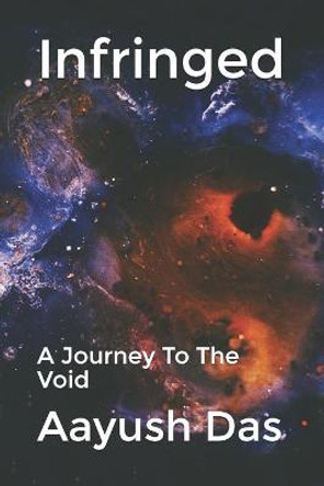 Infringed: A Journey To The Void Aayush Das 9798656672085