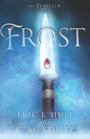 Frost: The Pendulum: Book Three Eric J Hull and C M Stultz 9798664211917