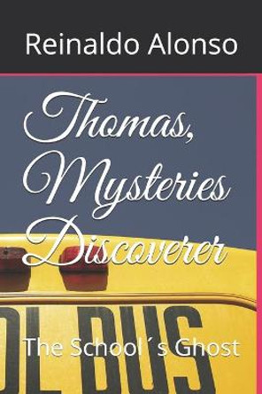 Thomas, Mysteries Discoverer: The Schools Ghost Reinaldo Alonso 9798665534299