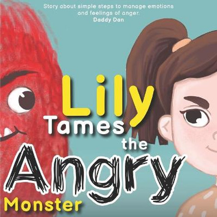 Lily Tames the Angry Monster: Story about simple steps to manage emotions and feelings of anger Daddy Dan 9798664572919