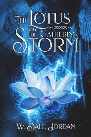 The Lotus and the Gathering Storm W Dale Jordan 9798657489736