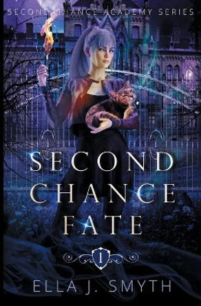 Second Chance Fate: Book One of the Second Chance Academy Series Ella J Smyth 9798664544787