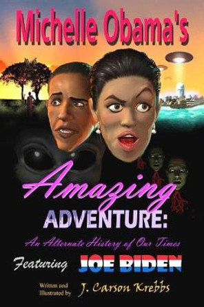 Michelle Obama's Amazing Adventure by J Carson Krebbs