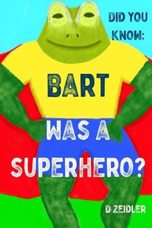 Did you know: Bart was a Superhero? D Zeidler 9798666903117