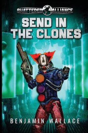 Send in the Clones Benjamin Wallace 9798672221984