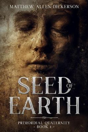 Seed of Earth Matthew Allen Dickerson 9798673055489