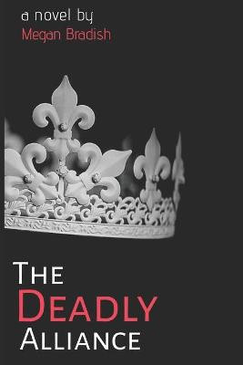 The Deadly Alliance by Meg Nellenback Bradish