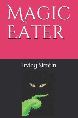 Magic Eater by Irving Sirotin