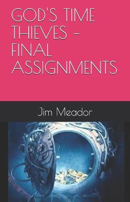 God's Time Thieves - Final Assignments by Jim Meador