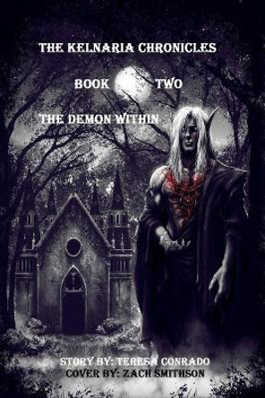 The Kelnaria Chronicles: Book Two: The Demon Within Teresa K Conrado 9798677287350