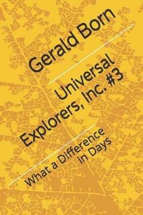 Universal Explorers, Inc. #3: What a Difference in Days Gerald Born 9798691840227