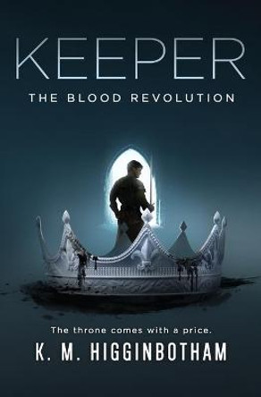 Keeper: The Blood Revolution K M Higginbotham 9798689621593