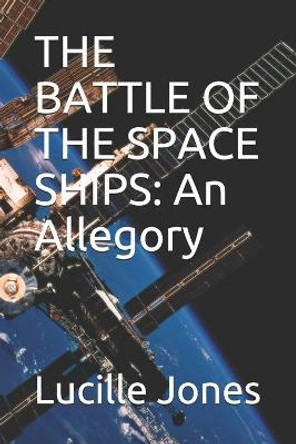 The Battle of the Space Ships: An Allegory Lucille Jones 9798690736637