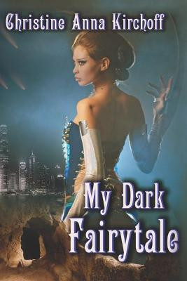 My Dark Fairytale by Christine Anna Kirchoff