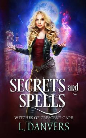 Secrets and Spells L Danvers 9798700223454