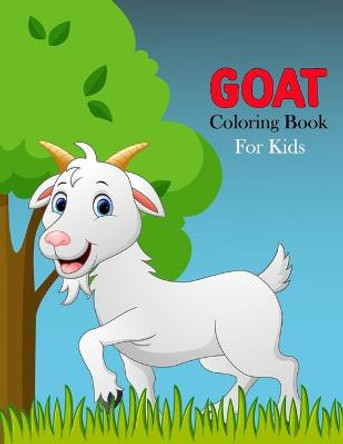 Goat Coloring Book For Kids: Cute And Fun Goat Coloring Book For Kids & Childrens - Toddlers Activity Books, 40 High Quality Illustrations Pages (8.5 X 11) Busskary 9798722993441